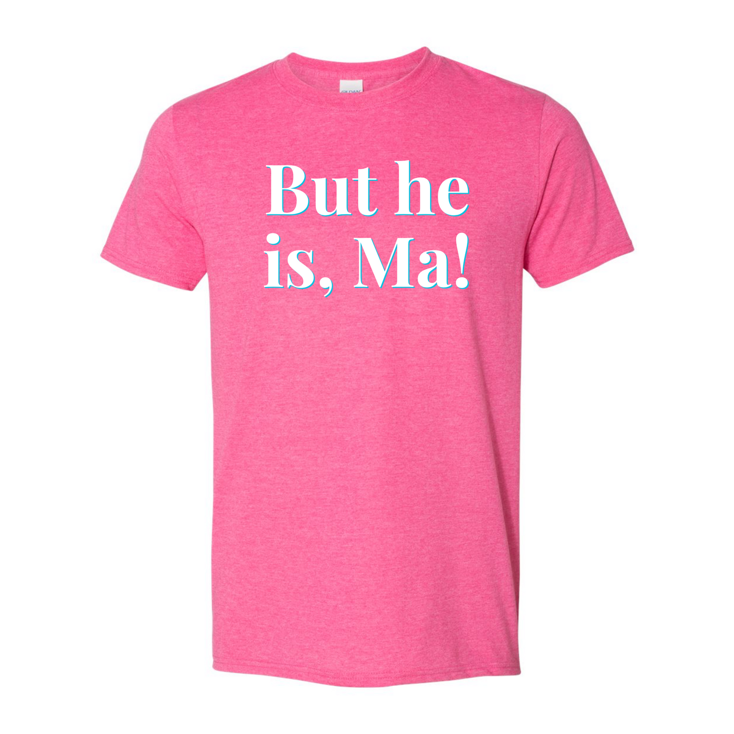 "But He Is, Ma!" Unisex Tee — RHORI Quote Tee