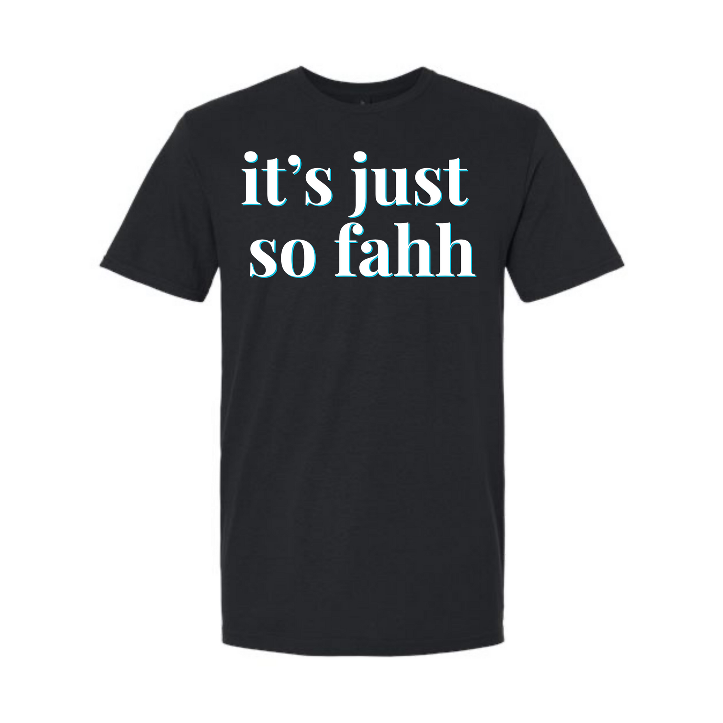 "It's Just So Fahh" | RHORI Quote Tee