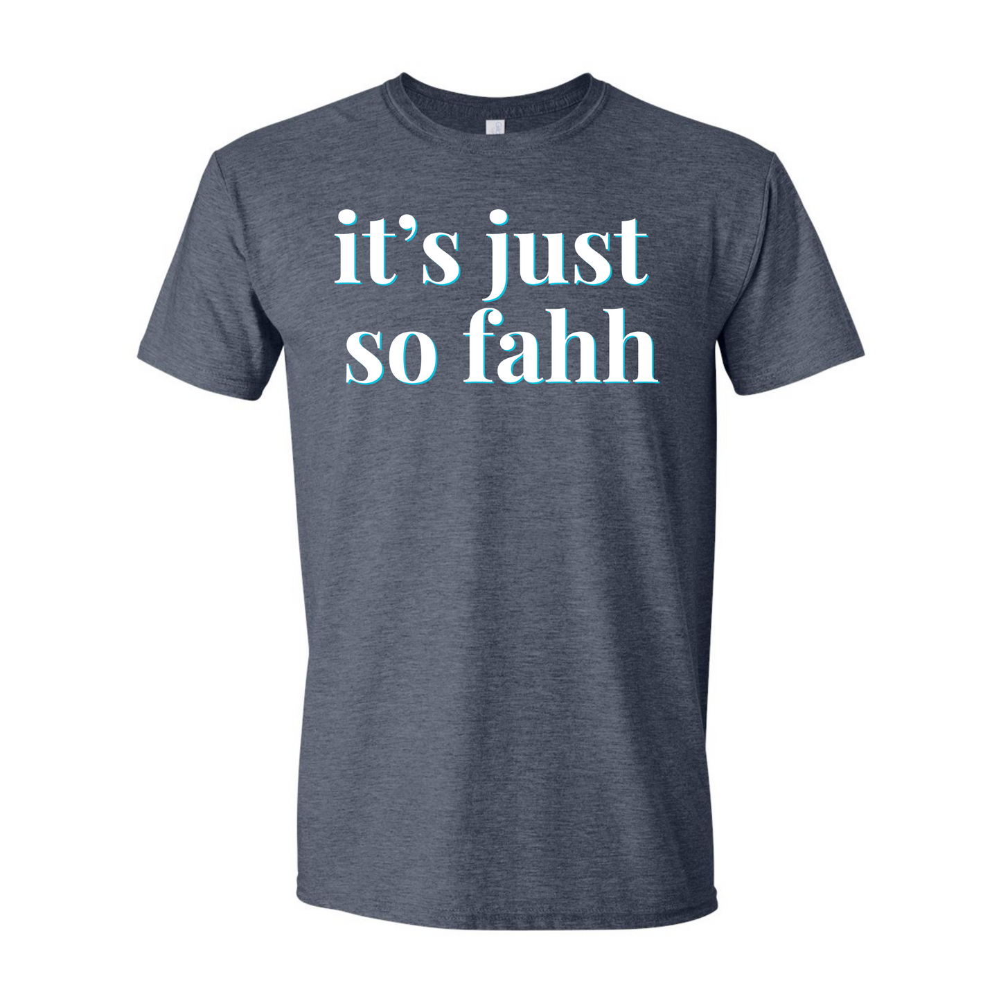 "It's Just So Fahh" | RHORI Quote Tee