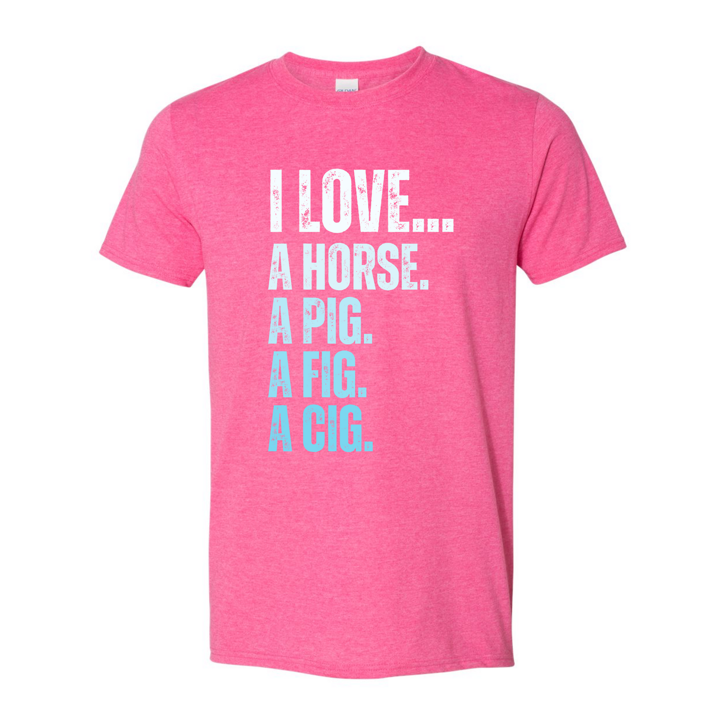 I Love A Horse, A Pig, A Fig, A Cig" Unisex Tee — RHORI Quote Tee