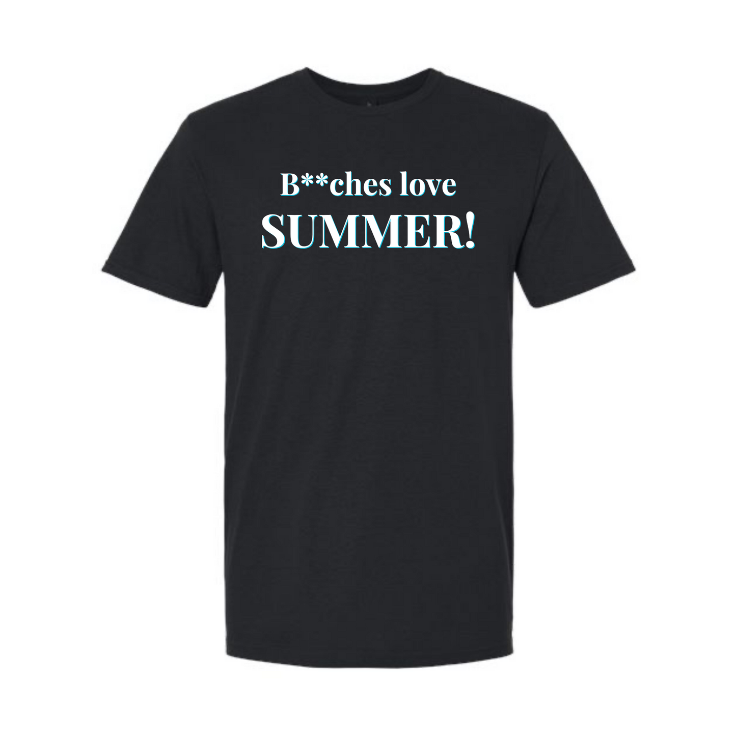 B**ches Love Summer! (Alicia Quote Tee)