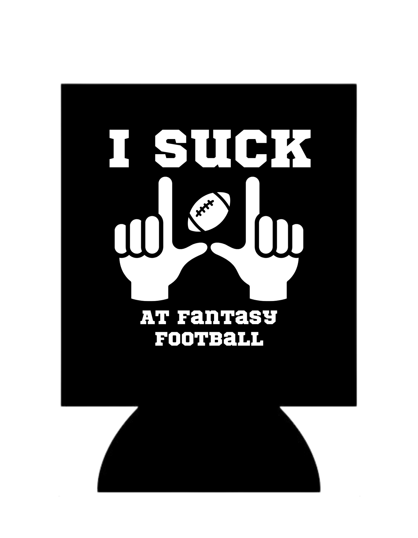 I Suck At Fantasy Football Koozie