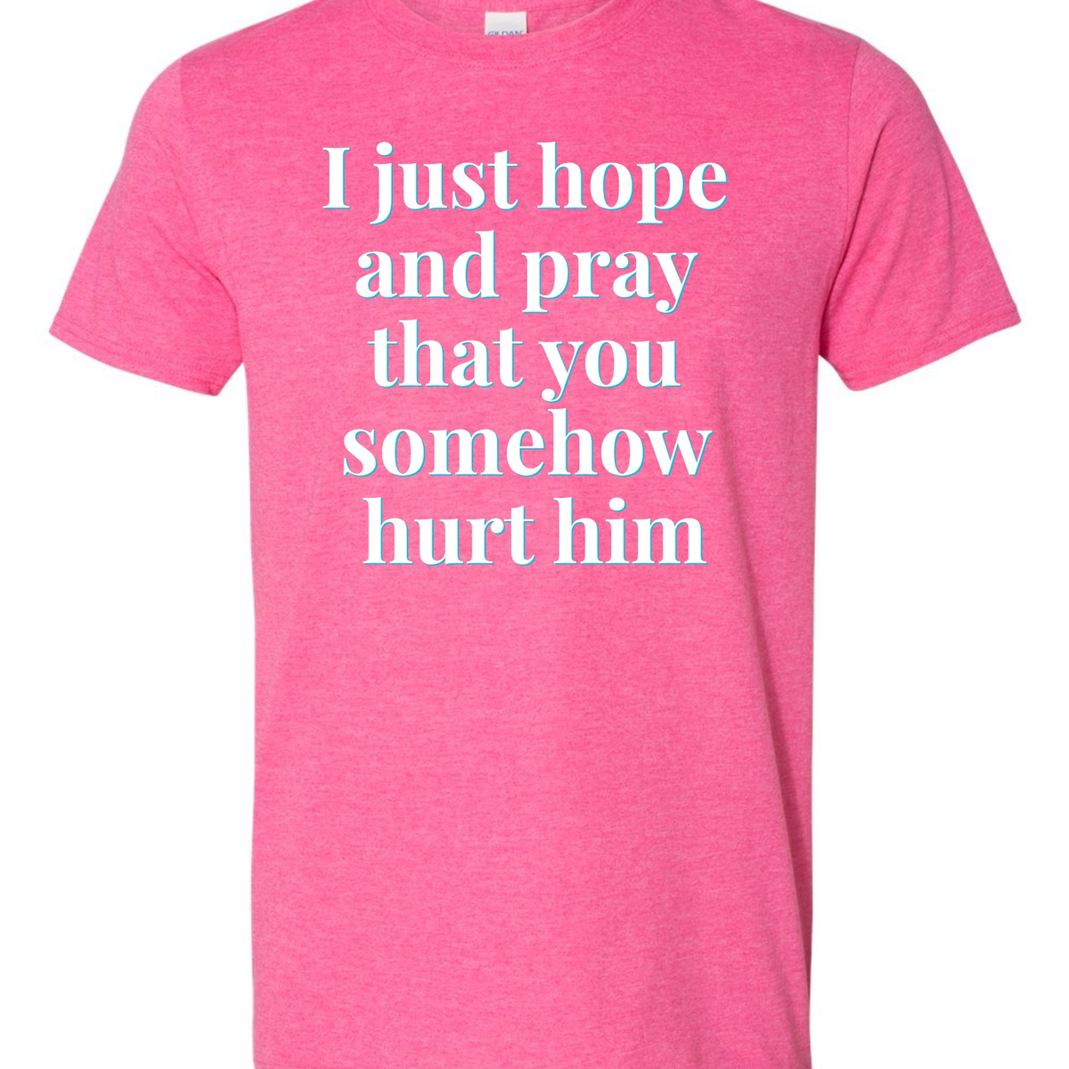"I Just Hope and Pray That You Somehow Hurt Him" | RHORI Quote Tee