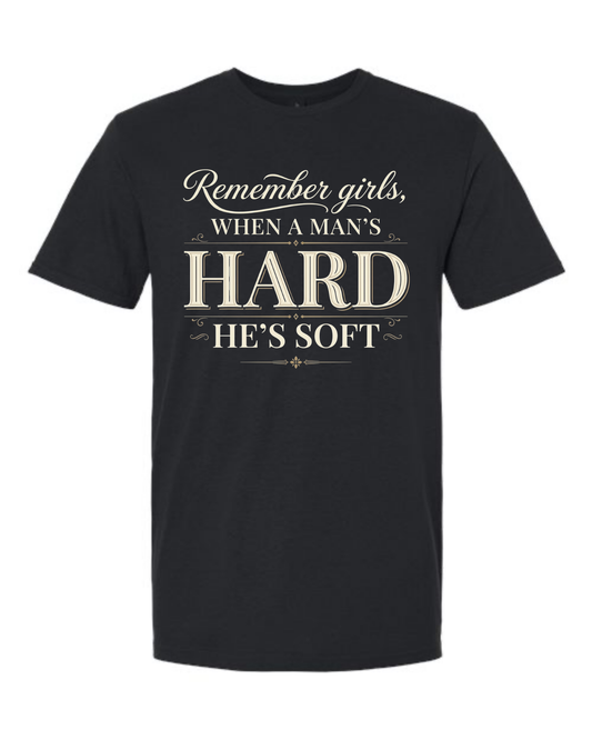 Remember Girls, When a Man's Hard He's Soft - Gold Edition Unisex Tee