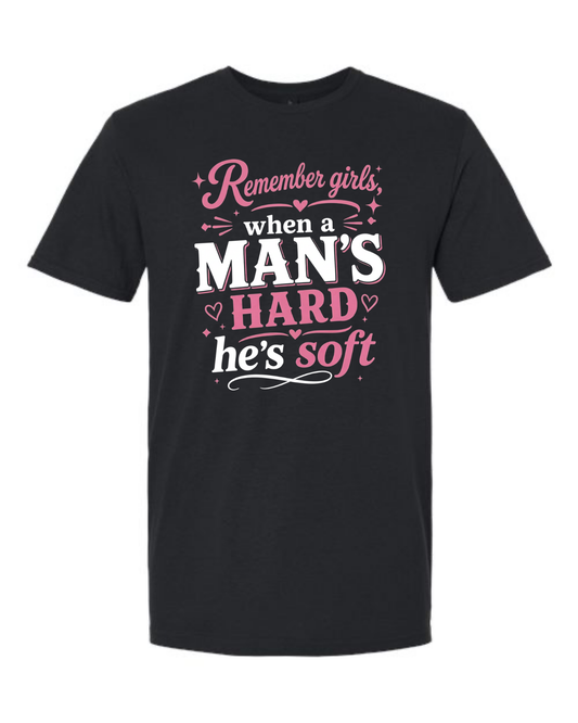 Remember Girls, When a Man's Hard He's Soft - Pink Edition Unisex Tee