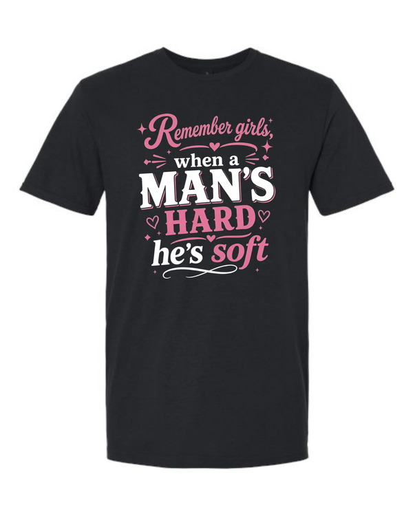 Remember Girls, When a Man's Hard He's Soft - Pink Edition Unisex Tee