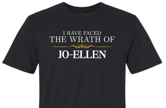I Have Faced The Wrath of Jo-Ellen - TShirt